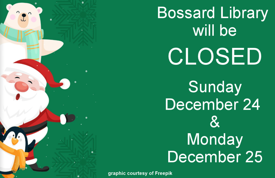 CLOSED in observance of the Christmas Holiday Bossard Memorial Library